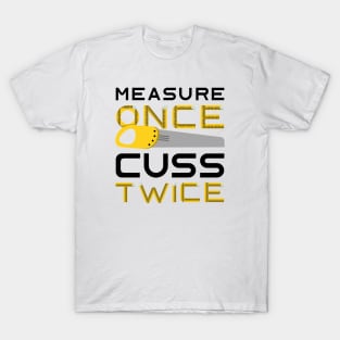 Measure Once Cuss Twice T-Shirt